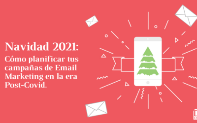 Navidad 2021: Cómo planificar tus campañas de Email Marketing en la era Post-Covid.
